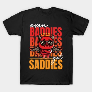 Even Baddies get Saddies T-Shirt